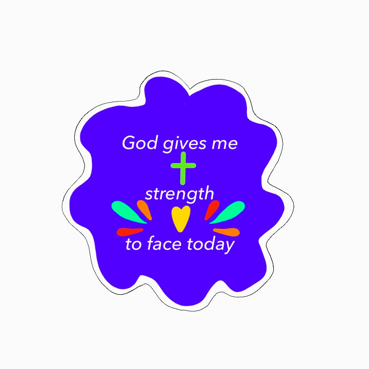 God Gives Me Strength To Face Today